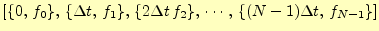 $ \left[\{0,\,f_0\},\,\{\Delta t,\,f_1\},\,\{2\Delta
t\,f_2\},\,\cdots,\,\{(N-1)\Delta t,\,f_{N-1}\}\right]$