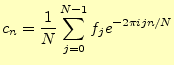 $\displaystyle c_n=\frac{1}{N}\sum_{j=0}^{N-1}f_j e^{-2\pi ijn/N}$