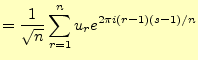 $\displaystyle =\frac{1}{\sqrt{n}}\sum_{r=1}^{n}u_re^{2\pi i(r-1)(s-1)/n}$