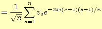 $\displaystyle =\frac{1}{\sqrt{n}}\sum_{s=1}^{n}v_se^{-2\pi i(r-1)(s-1)/n}$