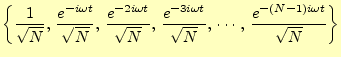 $\displaystyle \left\{ \frac{1}{\sqrt{N}},\, \frac{e^{-i\omega t}}{\sqrt{N}},\, ...
...\omega t}}{\sqrt{N}},\, \cdots,\, \frac{e^{-(N-1)i\omega t}}{\sqrt{N}} \right\}$