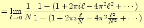 $\displaystyle =\lim_{\ell\to 0}\frac{1}{N}\frac {1-(1+2\pi i\ell-4\pi^2\ell^2+\cdots)} {1-(1+2\pi i\frac{\ell}{N}-4\pi^2\frac{\ell^2}{N^2}+\cdots)}$