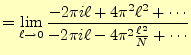 $\displaystyle =\lim_{\ell\to 0}\frac {-2\pi i\ell+4\pi^2\ell^2+\cdots} {-2\pi i\ell-4\pi^2\frac{\ell^2}{N}+\cdots}$