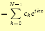 $\displaystyle =\sum_{k=0}^{N-1}c_k e^{ikx}$