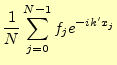 $\displaystyle \frac{1}{N}\sum_{j=0}^{N-1}f_je^{-ik^\prime x_j}$
