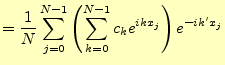 $\displaystyle =\frac{1}{N}\sum_{j=0}^{N-1}\left(\sum_{k=0}^{N-1}c_k e^{ikx_j}\right)e^{-ik^\prime x_j}$