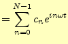 $\displaystyle =\sum_{n=0}^{N-1}c_n e^{in\omega t}$