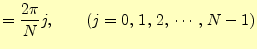 $\displaystyle =\frac{2\pi}{N}j,\qquad(j=0,\,1,\,2,\,\cdots,\,N-1)$