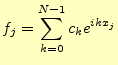 $\displaystyle f_j=\sum_{k=0}^{N-1}c_k e^{ikx_j}$