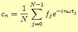 $\displaystyle c_n=\frac{1}{N}\sum_{j=0}^{N-1}f_je^{-in\omega t_j}$