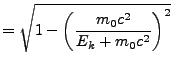 $\displaystyle = \sqrt{1 - \left( \frac{m_0 c^2}{E_k + m_0 c^2} \right)^2 }$