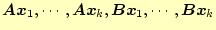 $ \boldsymbol{A}\boldsymbol{x}_1, \cdots , \boldsymbol{A}\boldsymbol{x}_k ,
\boldsymbol{B}\boldsymbol{x}_1, \cdots , \boldsymbol{B}\boldsymbol{x}_k$