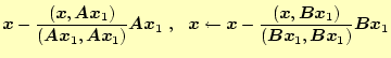 $\displaystyle \boldsymbol{x} - \frac{(\boldsymbol{x}, \boldsymbol{Ax}_1)}{(\bol...
..., \boldsymbol{Bx}_1)}{(\boldsymbol{Bx}_1, \boldsymbol{Bx}_1)} \boldsymbol{Bx}_1$