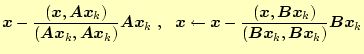 $\displaystyle \boldsymbol{x} - \frac{(\boldsymbol{x}, \boldsymbol{Ax}_k)}{(\bol...
..., \boldsymbol{Bx}_k)}{(\boldsymbol{Bx}_k, \boldsymbol{Bx}_k)} \boldsymbol{Bx}_k$