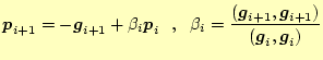 $\displaystyle \boldsymbol{p}_ {i+1}= -\boldsymbol{g}_{i+1} + \beta _{i} \boldsy...
...bol{g}_{i+1}, \boldsymbol{g}_{i+1})} {(\boldsymbol{g}_{i}, \boldsymbol{g}_{i})}$