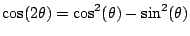 $\displaystyle \cos(2\theta)=\cos^2(\theta)-\sin^2(\theta)$