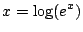 $\displaystyle x=\log(e^x)$