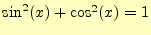 $ \sin^2(x)+\cos^2(x)=1$