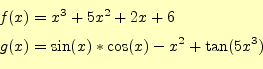 \begin{equation*}\begin{aligned}f(x)&=x^3+5x^2+2x+6\\ g(x)&=\sin(x)*\cos(x)-x^2+\tan(5x^3) \end{aligned}\end{equation*}