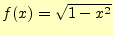$ f(x)=\sqrt{1-x^2}$