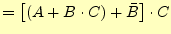 $\displaystyle =\left[(A+B\cdot C)+\bar{B}\right]\cdot C$