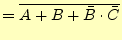 $\displaystyle =\overline{A+B+\bar{B}\cdot\bar{C}}$