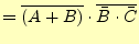 $\displaystyle =\overline{(A+B)}\cdot\overline{\bar{B}\cdot\bar{C}}$