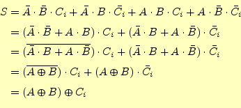 \begin{equation*}\begin{aligned}S&=\bar{A}\cdot\bar{B}\cdot C_i+\bar{A}\cdot B \...
...\oplus B)\cdot \bar{C_i}\\ &=(A \oplus B)\oplus C_i \end{aligned}\end{equation*}