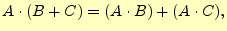 $\displaystyle A \cdot(B + C)=(A \cdot B)+(A \cdot C),$