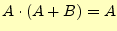 $\displaystyle A \cdot (A+B)=A$