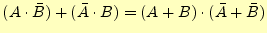 $\displaystyle (A \cdot \bar{B}) + (\bar{A} \cdot B)=(A + B) \cdot (\bar{A} + \bar{B})$