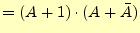 $\displaystyle =(A+1) \cdot (A+\bar{A})$