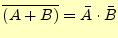 $ \overline{(A+B)}=\bar{A} \cdot \bar{B}$