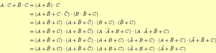 \begin{equation*}\begin{aligned}A\cdot C+\bar{B}\cdot C&=(A+\bar{B})\cdot C\\ &=...
...t (A+B+C)\cdot(\bar{A}+B+C)\cdot(\bar{A}+\bar{B}+C) \end{aligned}\end{equation*}