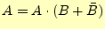 $\displaystyle A=A\cdot(B+\bar{B})$