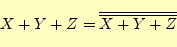 \begin{equation*}\begin{aligned}X+Y+Z&=\overline{\overline{X+Y+Z}} \end{aligned}\end{equation*}