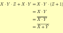 \begin{equation*}\begin{aligned}X\cdot Y\cdot Z+X\cdot Y &=X\cdot Y\cdot (Z+1)\\...
...\overline{X\cdot Y}}\\ &=\overline{\bar{X}+\bar{Y}} \end{aligned}\end{equation*}