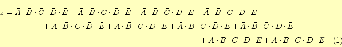 \begin{multline}
z=\bar{A}\cdot\bar{B}\cdot\bar{C}\cdot\bar{D}\cdot\bar{E}
+ \...
...cdot D \cdot\bar{E}
+ A \cdot\bar{B}\cdot C \cdot D \cdot\bar{E}
\end{multline}