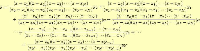 \begin{equation*}\begin{aligned}y&=\frac{(x-x_1)(x-x_2)(x-x_3)\cdots(x-x_N)} {(x...
...{(x_N-x_0)(x_N-x_1)(x_N-x_2)\cdots(x_N-x_{N-1})}y_N \end{aligned}\end{equation*}