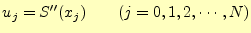 $\displaystyle u_j=S^{\prime\prime}(x_j)\qquad(j=0,1,2,\cdots,N)$