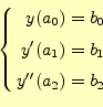 \begin{equation*}\left\{ \begin{aligned}y(a_0)&=b_0\\ y^{\prime}(a_1)&=b_1\\ y^{\prime\prime}(a_2)&=b_2 \end{aligned} \right.\end{equation*}