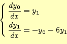 \begin{equation*}\left\{ \begin{aligned}\frac{dy_0}{dx}&=y_1\\ \frac{dy_1}{dx}&=-y_0-6y_1 \end{aligned} \right.\end{equation*}