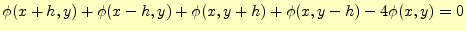 $\displaystyle \phi(x+h,y)+\phi(x-h,y)+\phi(x,y+h)+\phi(x,y-h)-4\phi(x,y)=0$