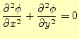 $\displaystyle \frac{\partial^2 \phi}{\partial x^2}+ \frac{\partial^2 \phi}{\partial y^2}=0$