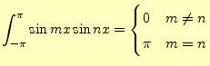 $\displaystyle \int_{-\pi}^{\pi}\sin mx \sin nx =\begin{cases}0 & m \neq n\\ \pi & m=n\\ \end{cases}$