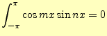 $\displaystyle \int_{-\pi}^{\pi}\cos mx \sin nx =0$