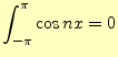 $\displaystyle \int_{-\pi}^{\pi}\cos nx =0$