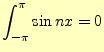 $\displaystyle \int_{-\pi}^{\pi}\sin nx =0$