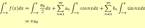 \begin{equation*}\begin{aligned}\int_{-\pi}^{\pi}f(x)dx &= \int_{-\pi}^{\pi}\fra...
...{\infty}b_n\int_{-\pi}^{\pi}\sin nx dx\\ &= \pi a_0 \end{aligned}\end{equation*}