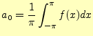 $\displaystyle a_0=\frac{1}{\pi}\int_{-\pi}^{\pi}f(x)dx$